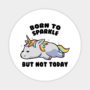 Born To Sparkle But Not Today Lazy Unicorn Gift Magnet